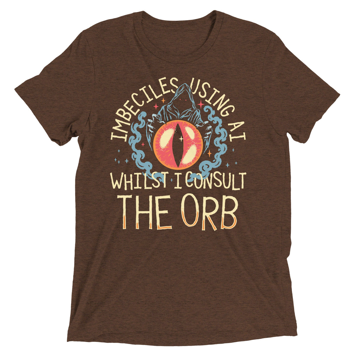 Imbeciles Using AI Whilst I Consult The Orb Men's Tri-Blend Tee