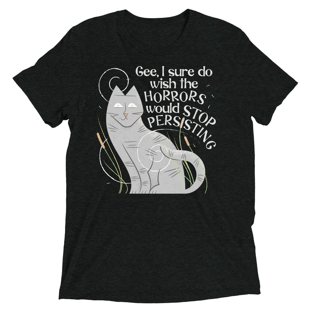 I Sure Do Wish The Horrors Would Stop Persisting Men's Tri-Blend Tee