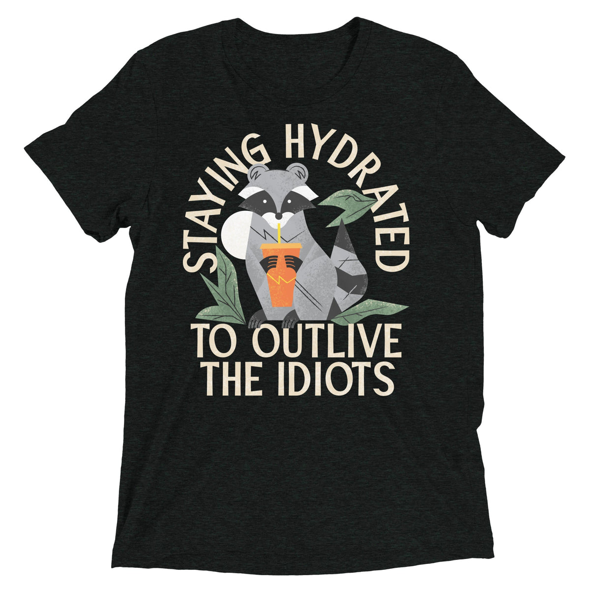 Staying Hydrated To Outlive The Idiots Men's Tri-Blend Tee