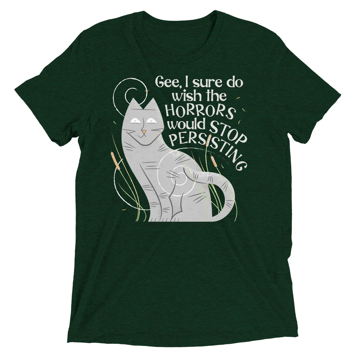 I Sure Do Wish The Horrors Would Stop Persisting Men's Tri-Blend Tee