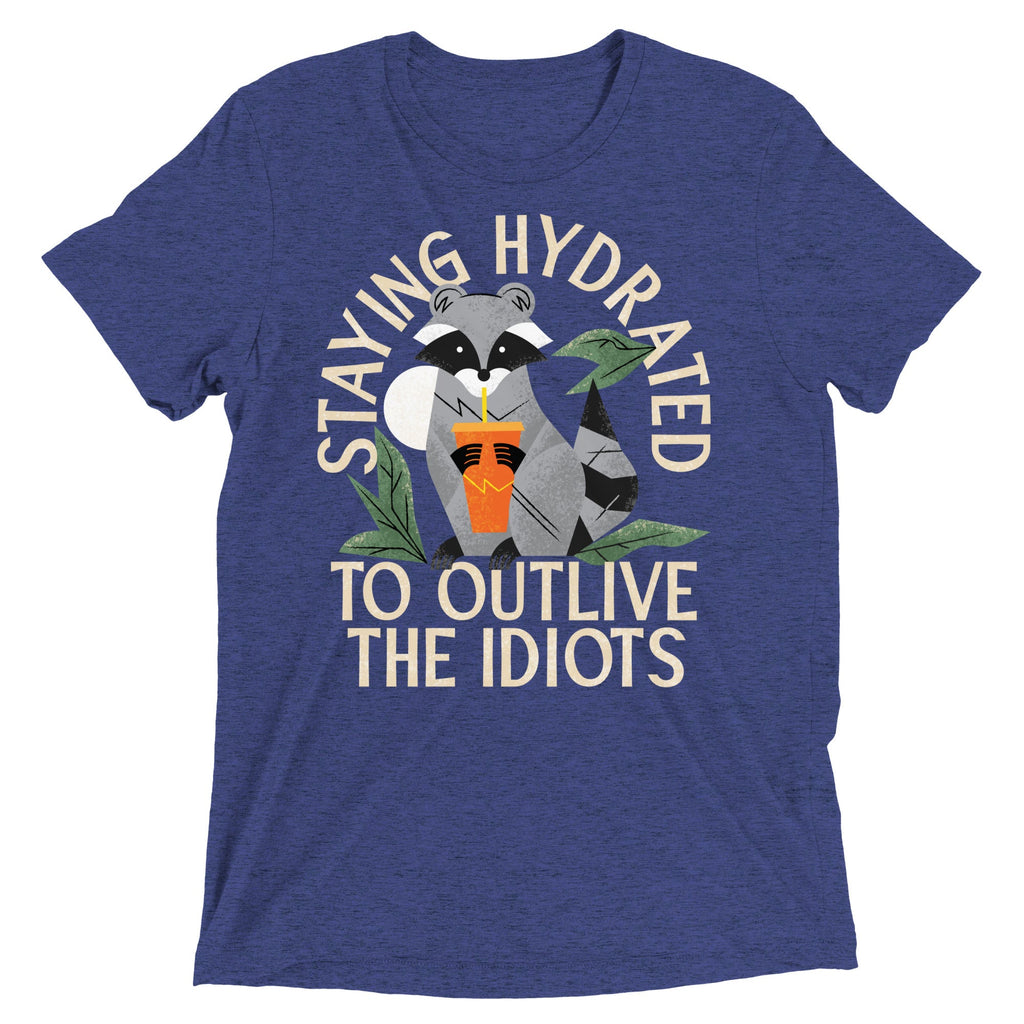 Staying Hydrated To Outlive The Idiots Men's Tri-Blend Tee