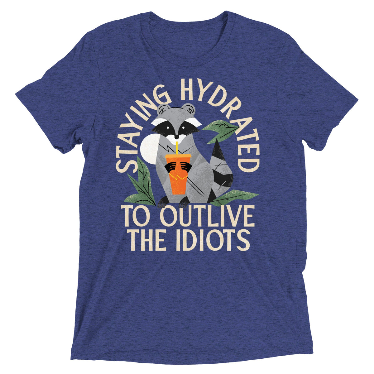 Staying Hydrated To Outlive The Idiots Men's Tri-Blend Tee