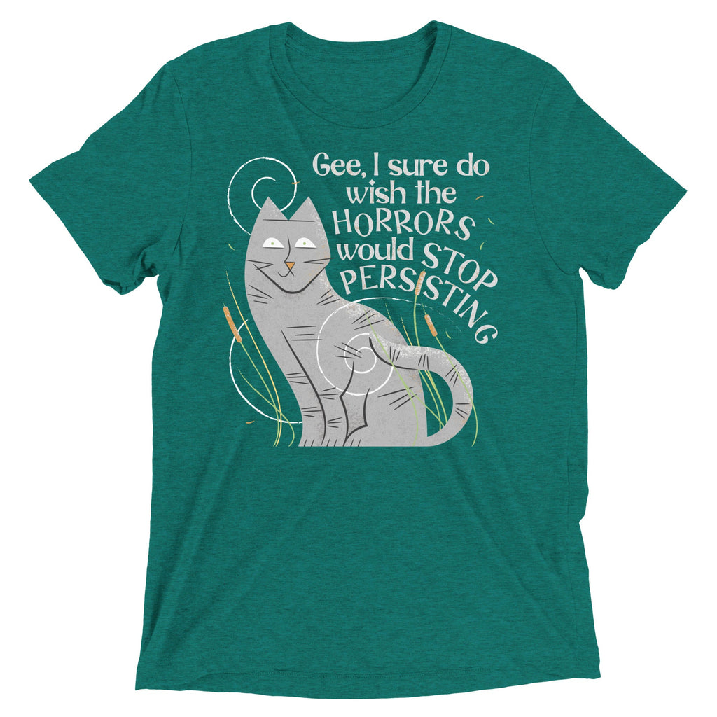 I Sure Do Wish The Horrors Would Stop Persisting Men's Tri-Blend Tee