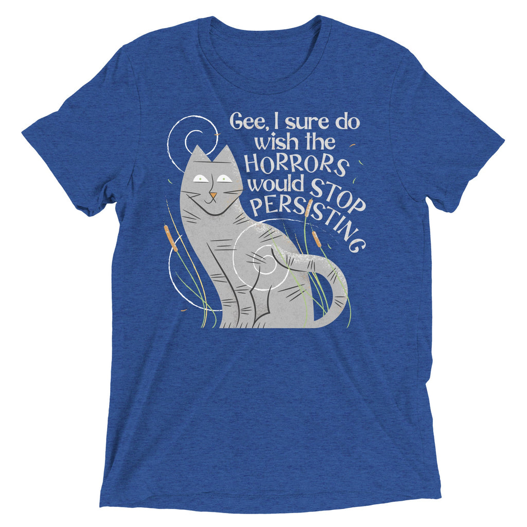 I Sure Do Wish The Horrors Would Stop Persisting Men's Tri-Blend Tee