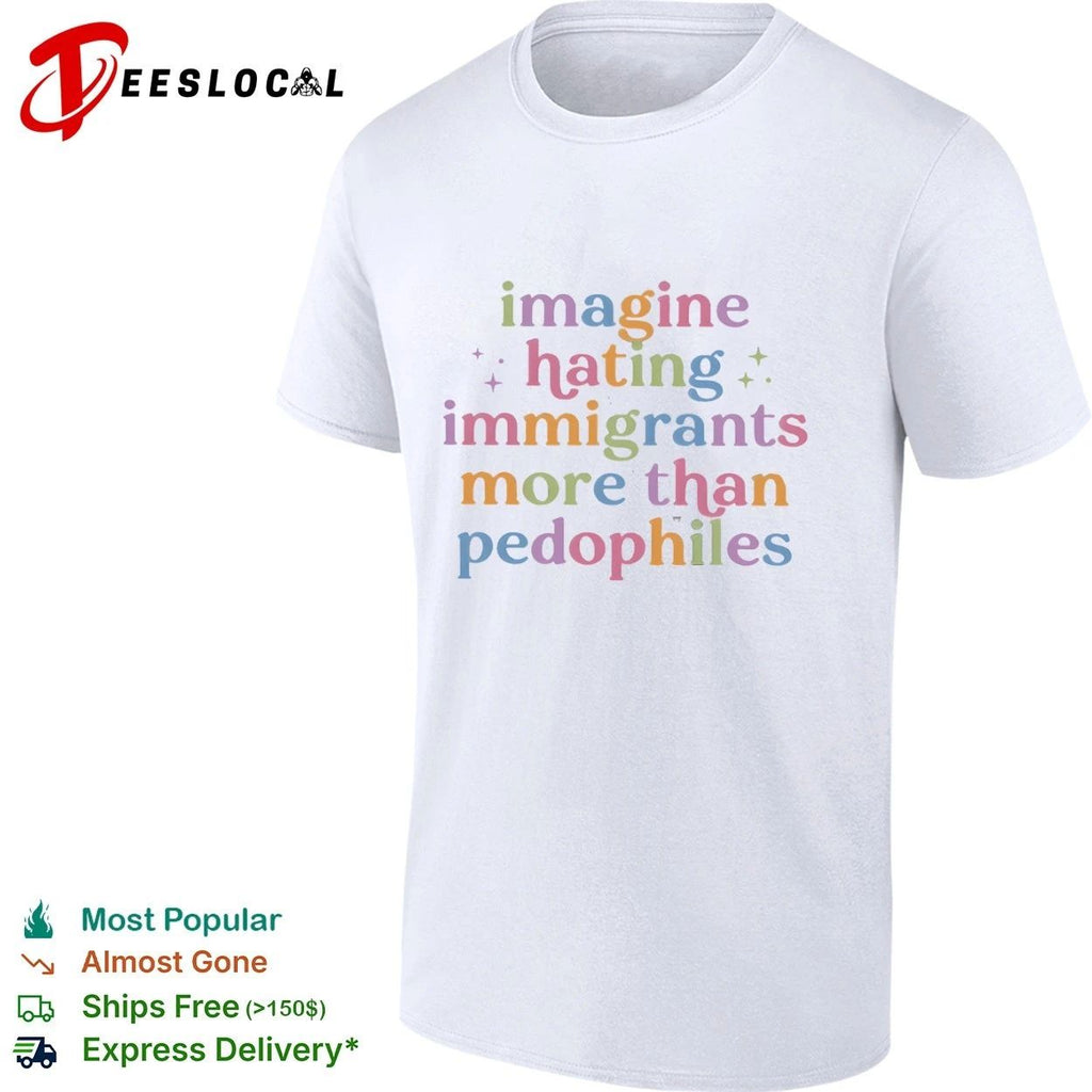 Imagine Hating Immigrants More Than Pedophiles Unisex