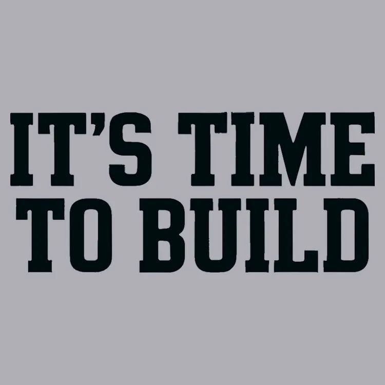 IT'S TIME TO BUILD