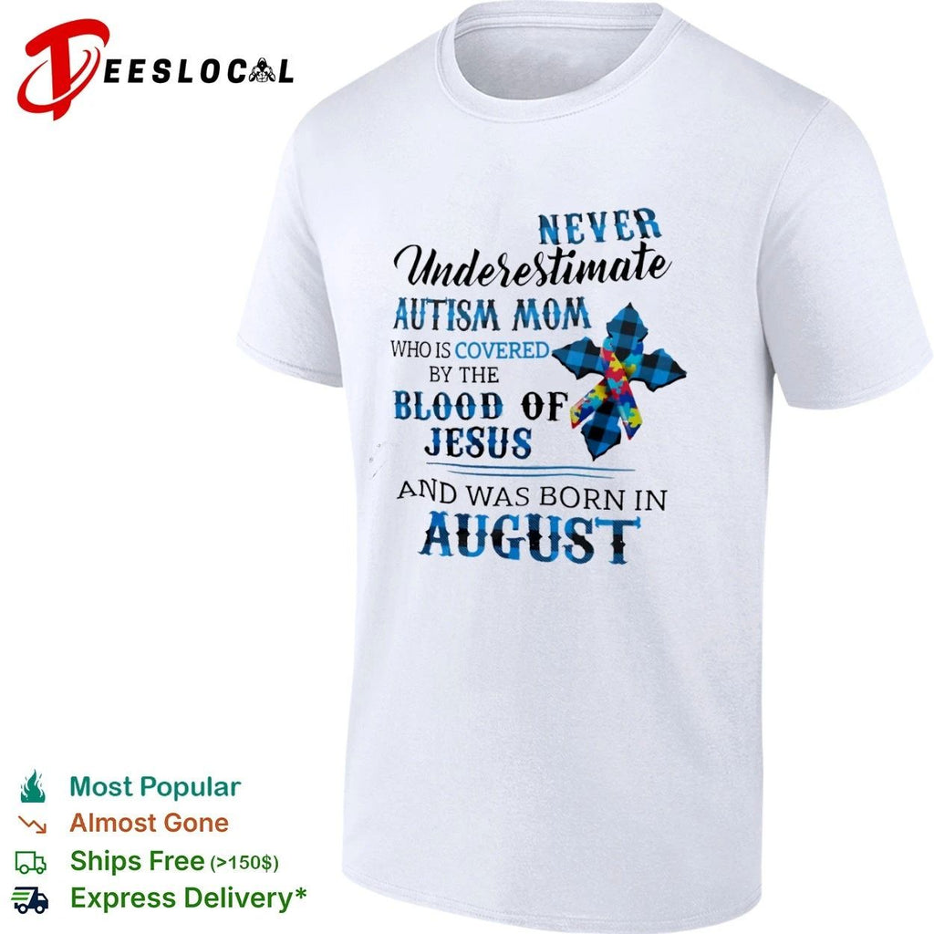 Never Underestimate an Autism Mom Covered by the Blood of Jesus Born in August Unisex