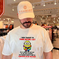 I Was Taught to Think Before I Act Minion Quote shirt Unisex