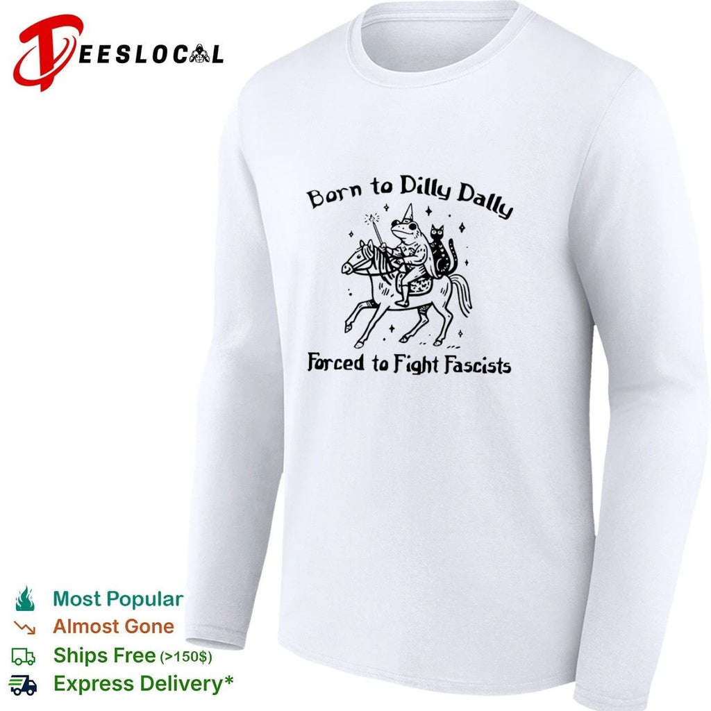 Born to Dilly Dally Forced to Fight Fascists Frog Unisex