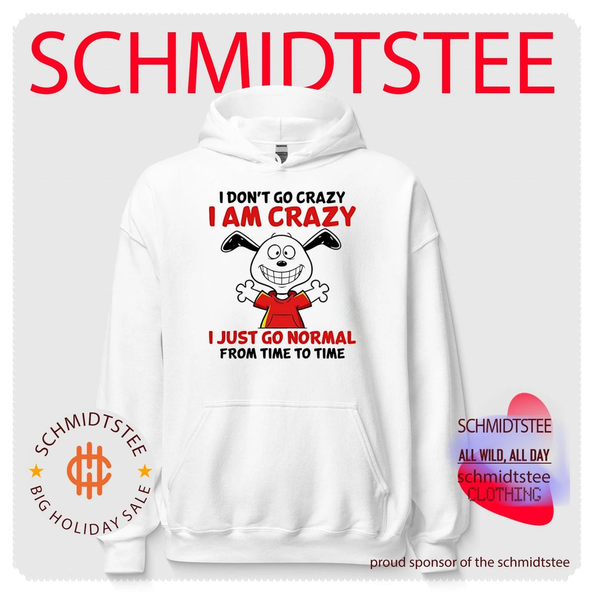 I don’t go crazy I am crazy I just go normal from time to time shirt Unisex