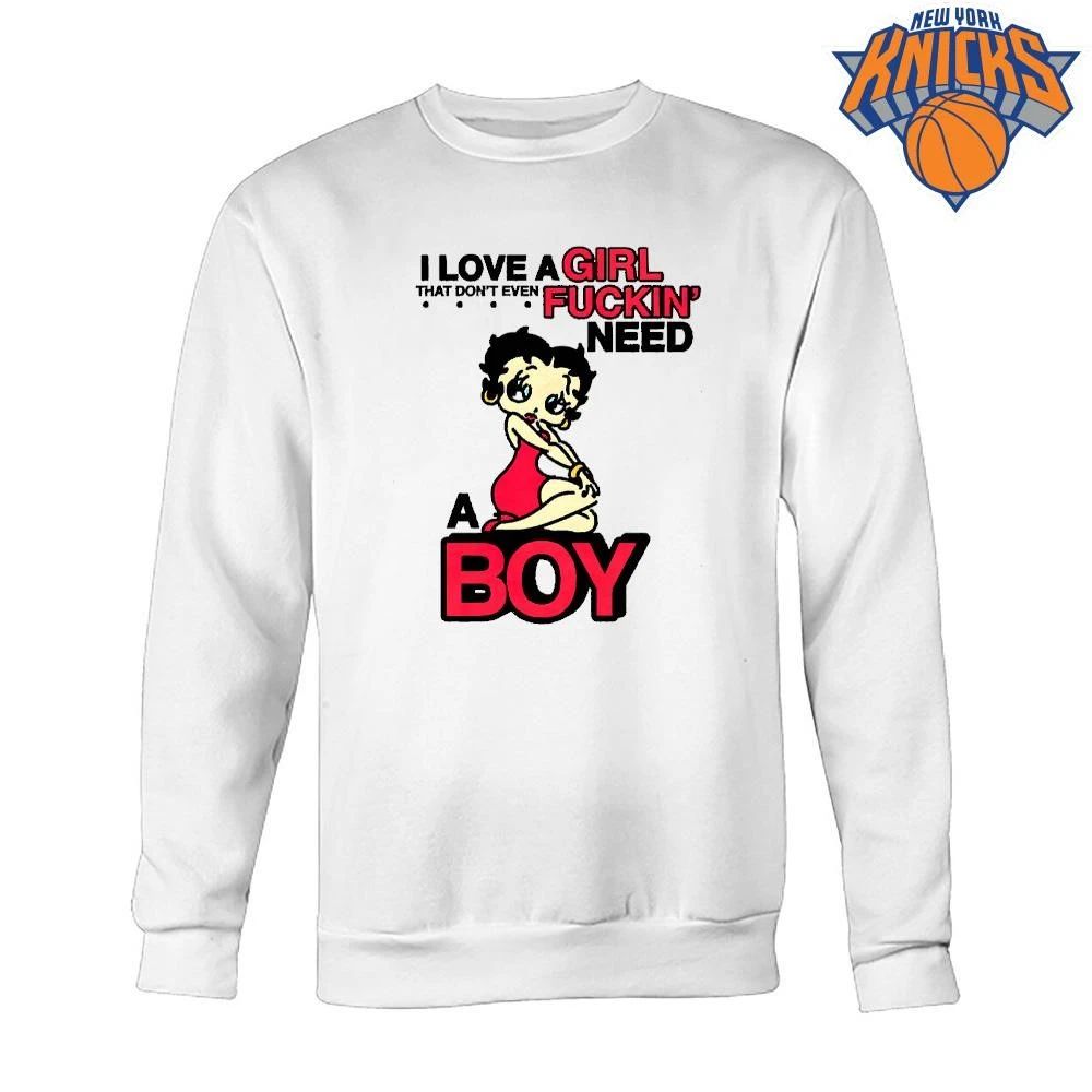 BB I Love A Girl That Don’t Even Fuckin’ Need A Boy Unisex