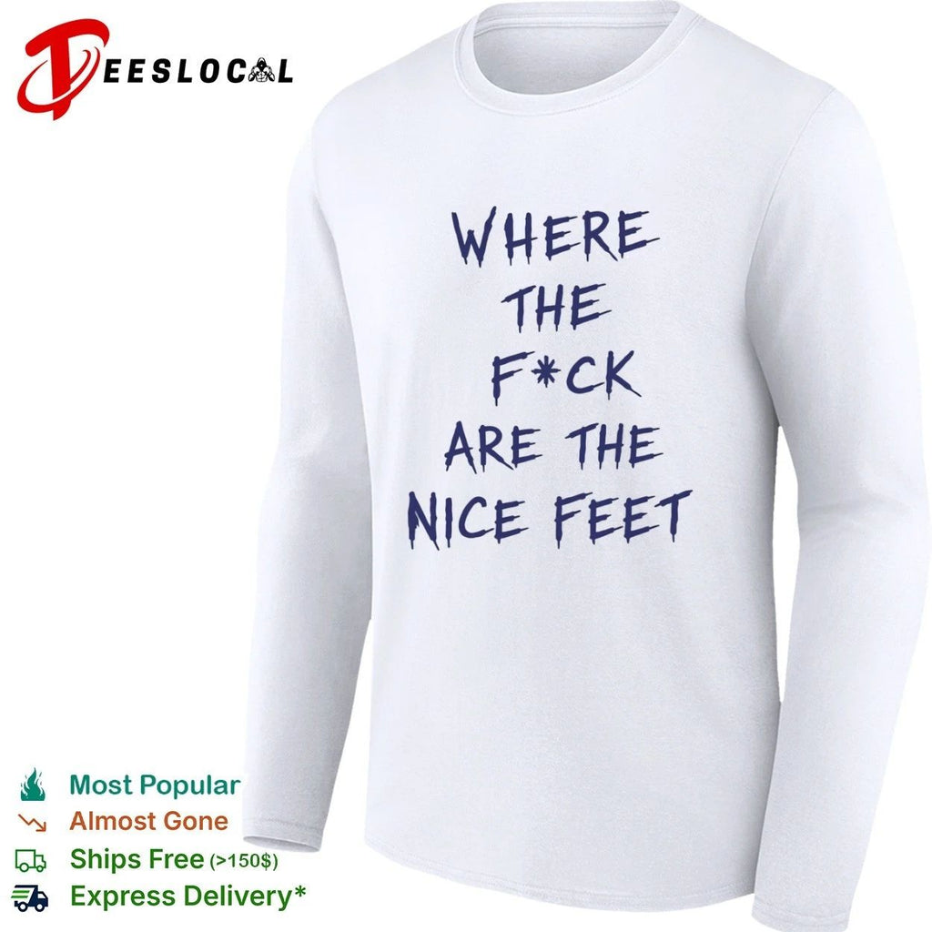 Where the F ck Are the Nice Feet foot fetish Unisex