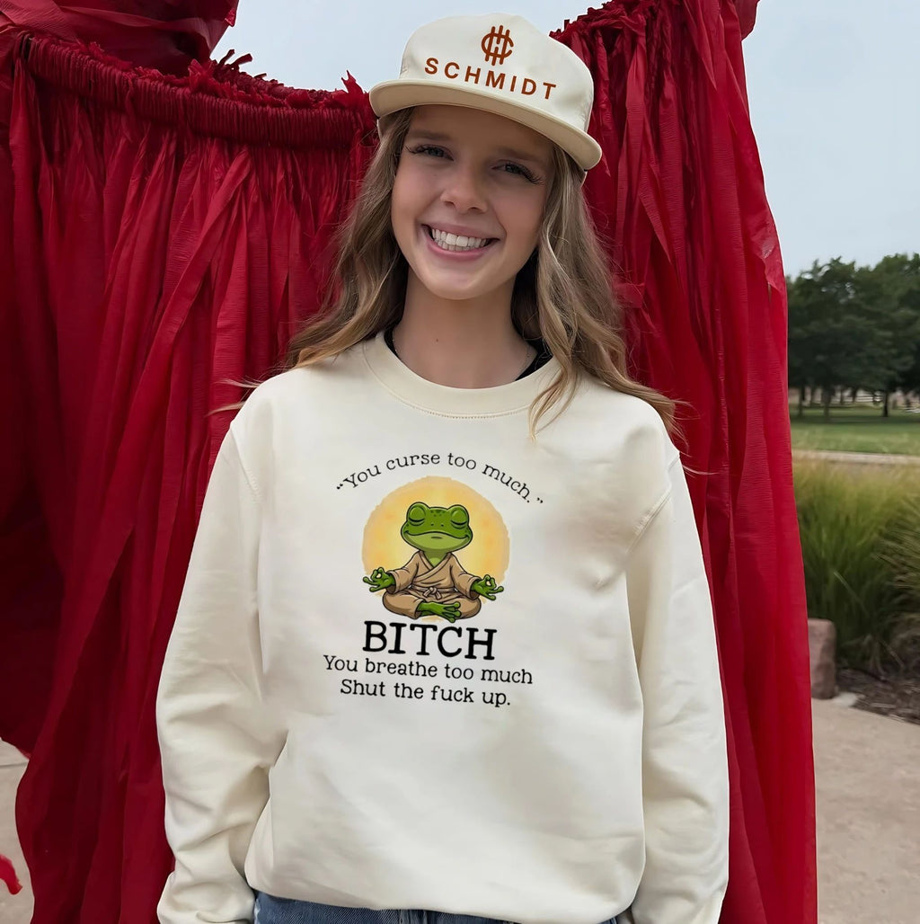 You Curse Too Much Bitch You Breathe Too Much Shut the Fuck Up shirt Unisex