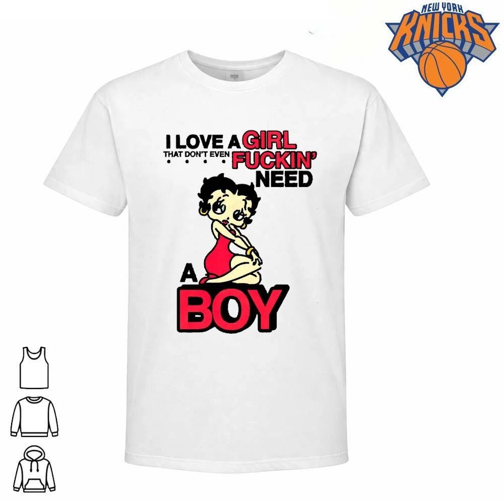 BB I Love A Girl That Don’t Even Fuckin’ Need A Boy Unisex
