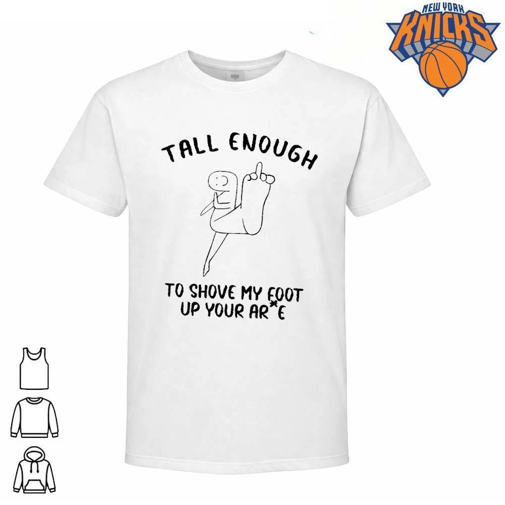 Tall enough to shove my foot up your arse offensive middle finger funny shirt Unisex