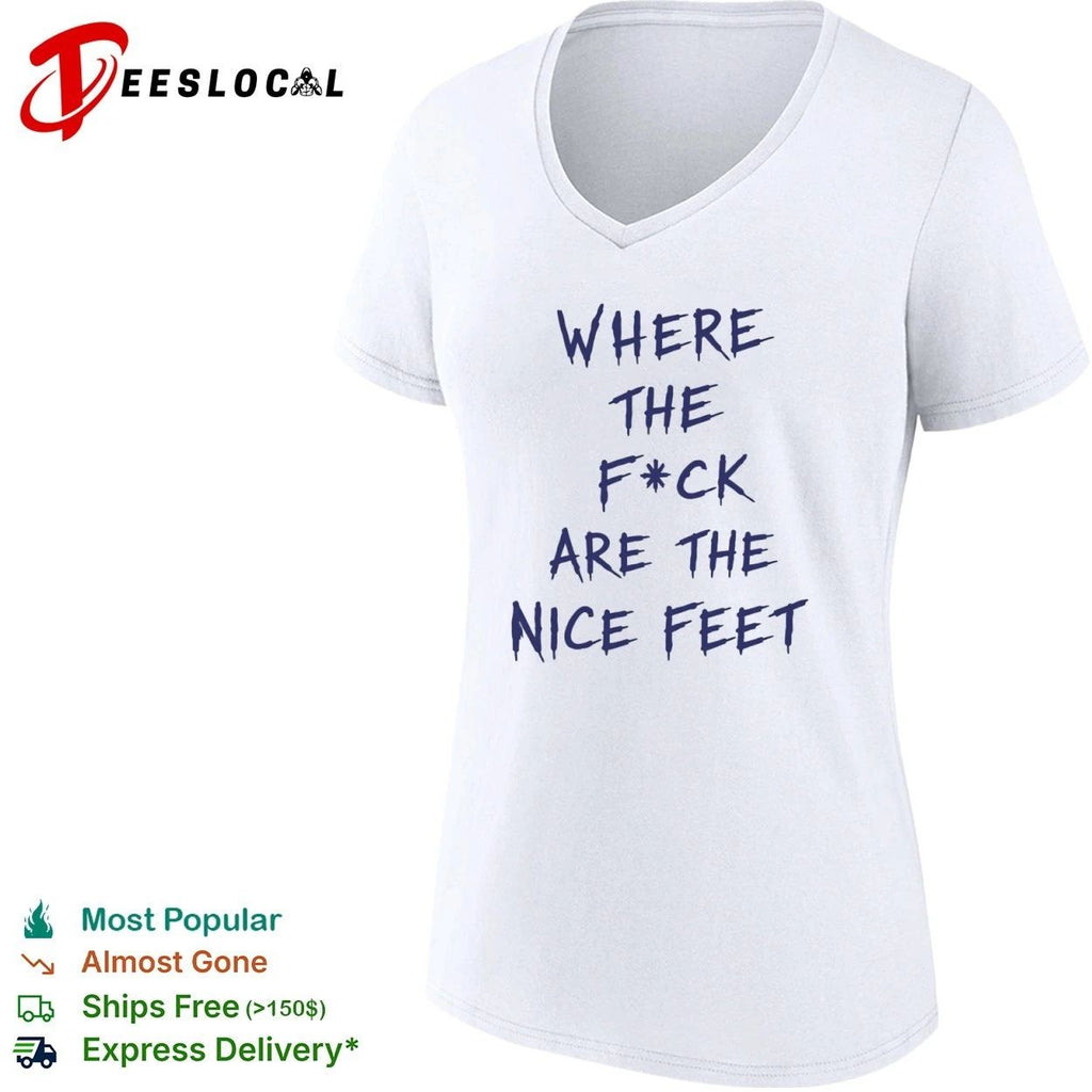 Where the F ck Are the Nice Feet foot fetish Unisex