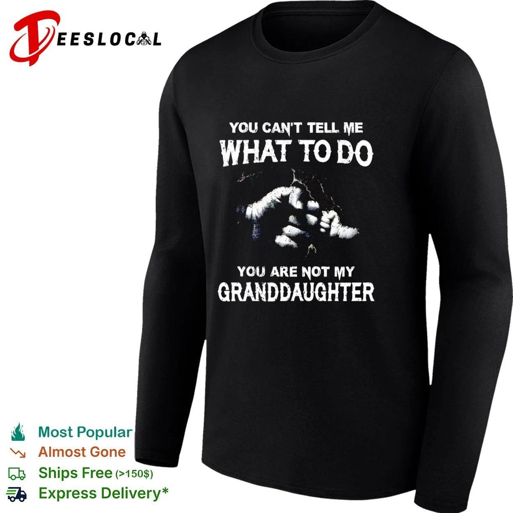 You Can’t Tell Me What to Do You Are Not My Granddaughter hand Unisex