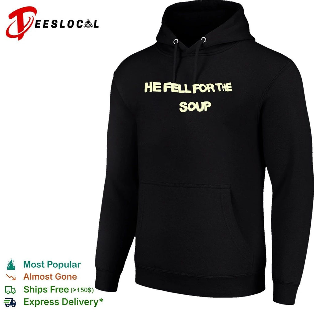 He Fell for the Soup funny humor slogan Unisex