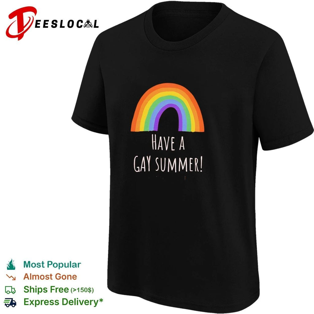 Have a Gay Summer rainbow pride lgbtq Unisex