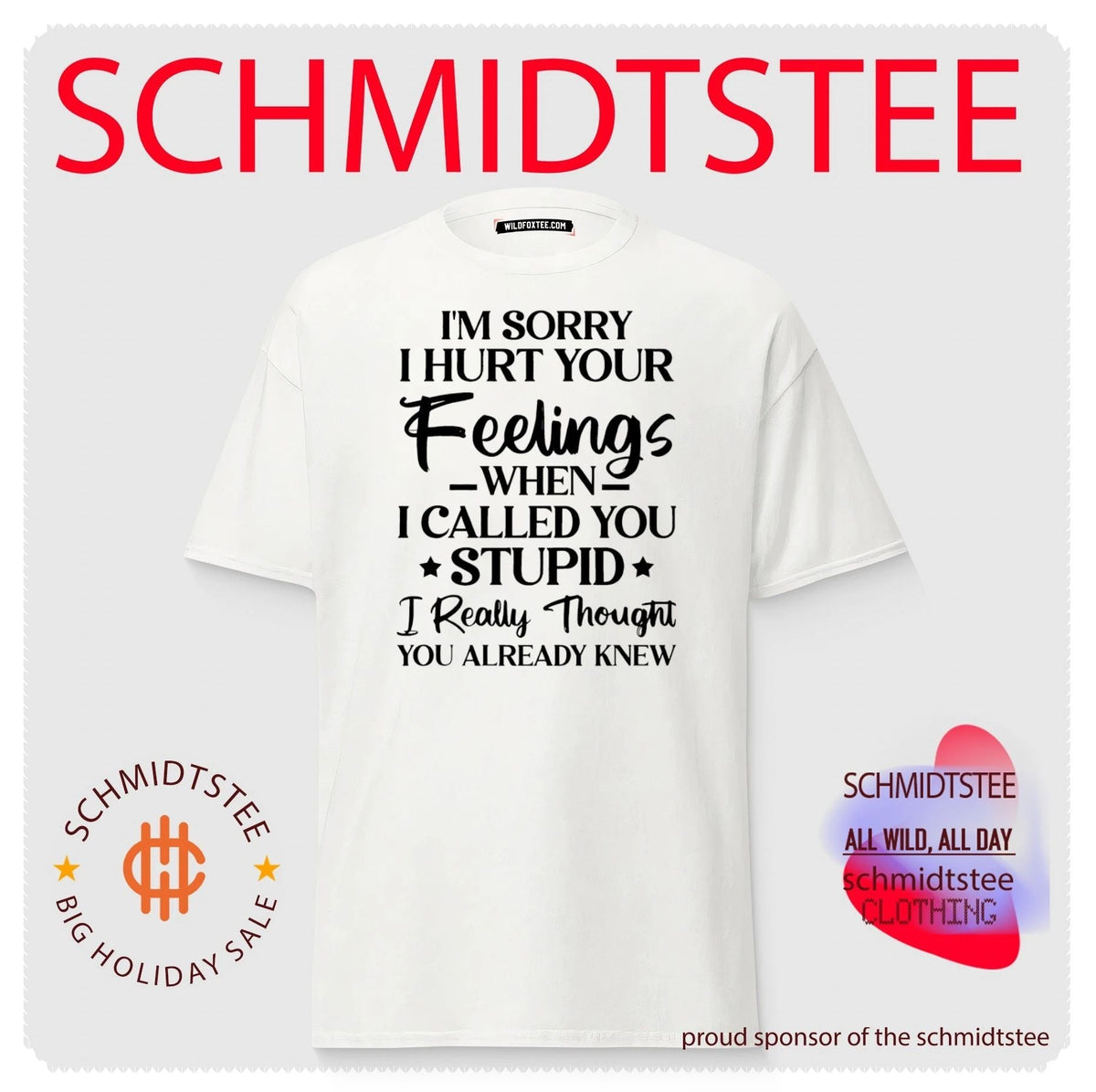 I’m sorry I hurt your feelings when I called you stupid I really thought you already knew shirt
