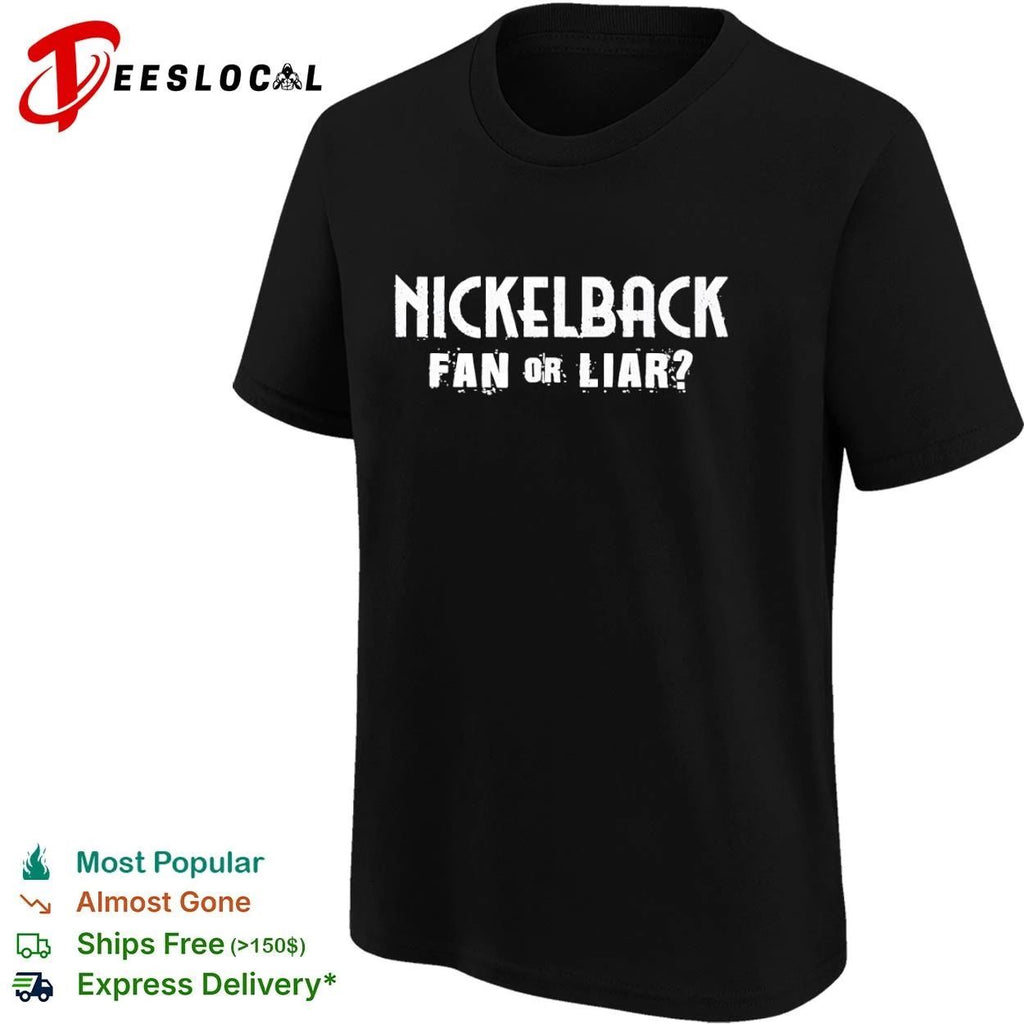 Nickelback Fan or Liar Rock Band Chad Kroeger Unisex