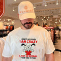 I don’t go crazy I am crazy I just go normal from time to time shirt Unisex