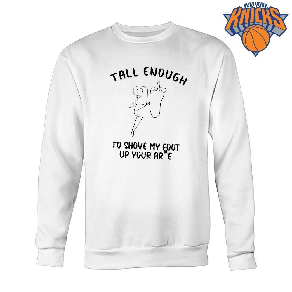 Tall enough to shove my foot up your arse offensive middle finger funny shirt Unisex