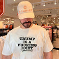 Trump Is a Fucking Idiot Pass It On Political Slogan shirt Unisex