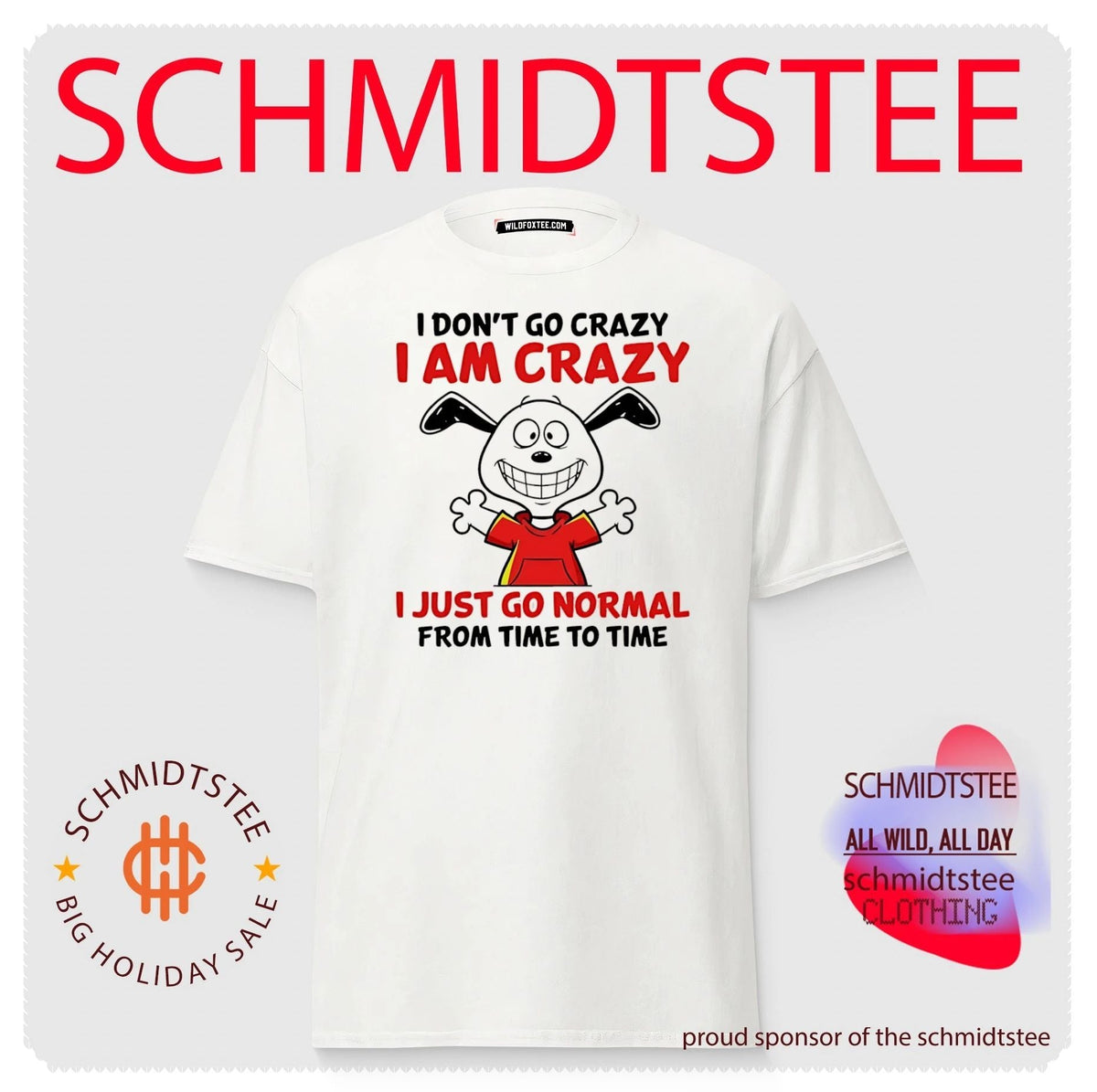 I don’t go crazy I am crazy I just go normal from time to time shirt Unisex