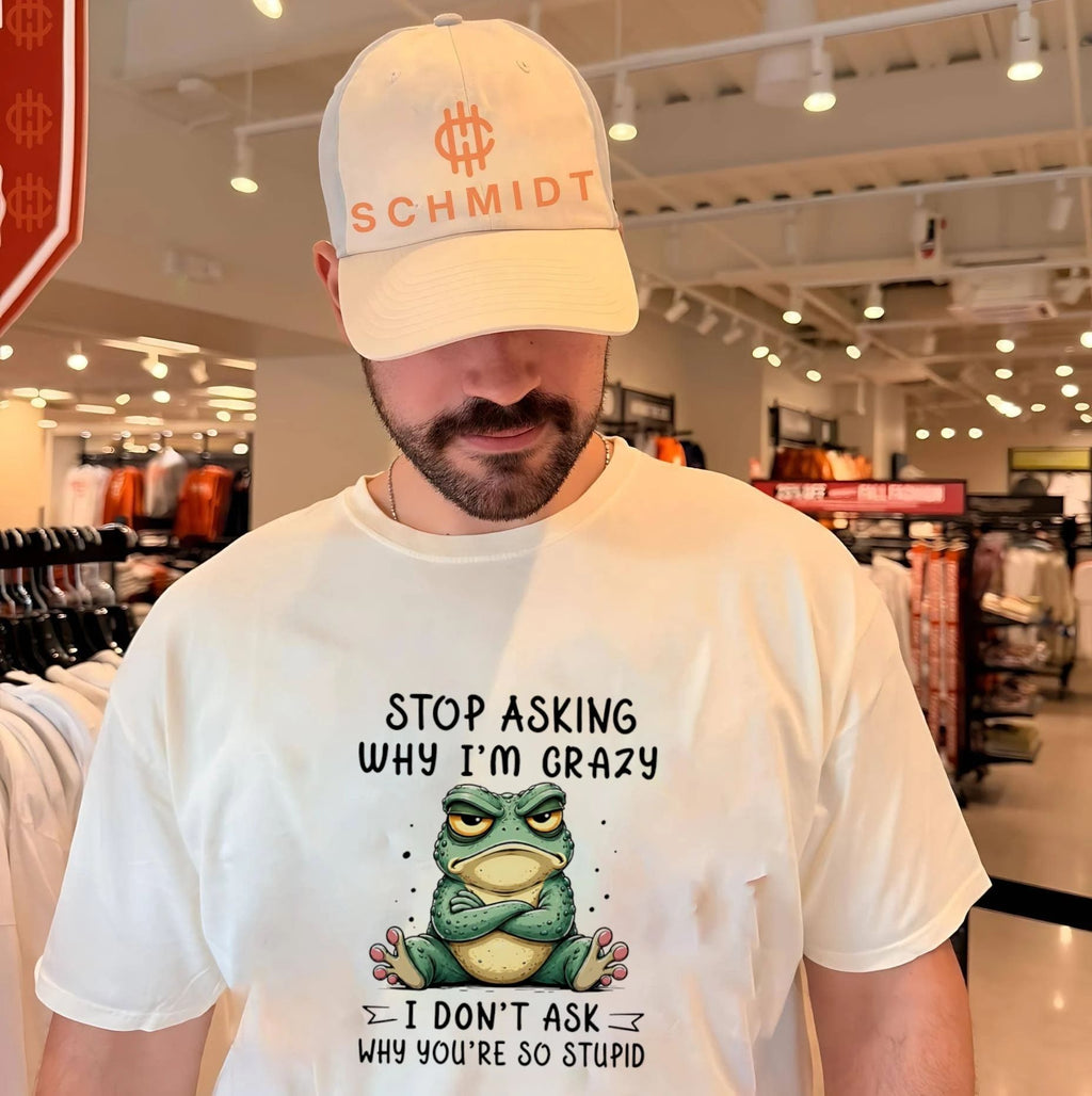 Stop asking why I’m crazy I don’t ask why you’re so stupid cartoon frog shirt Unisex