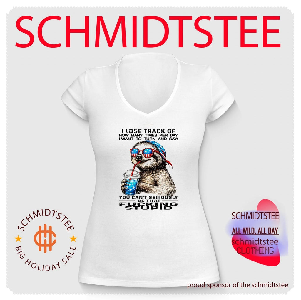 I Lose Track of How Many Times I Want to Say You Can’t Be That Fucking Stupid Sloth shirt Unisex