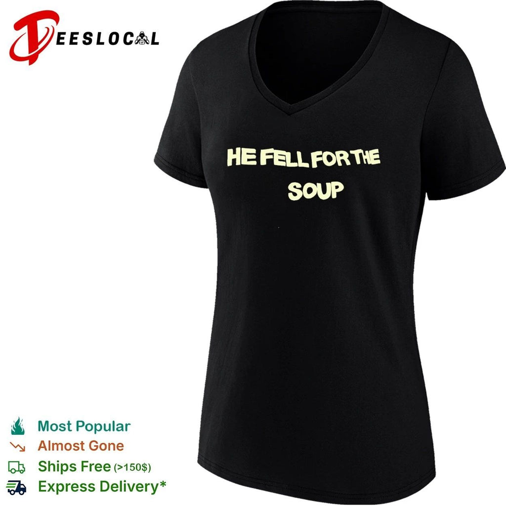 He Fell for the Soup funny humor slogan Unisex