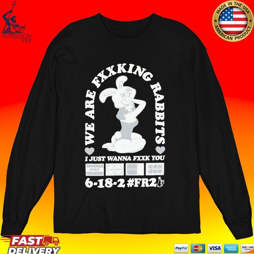 We Fxxking Rabbits I Just Wanna Fxxk You 6-18-2 #fr2 Unisex