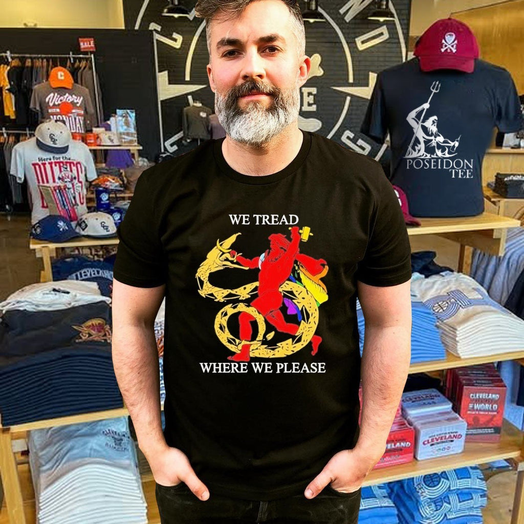 We Tread Where We Please Unisex