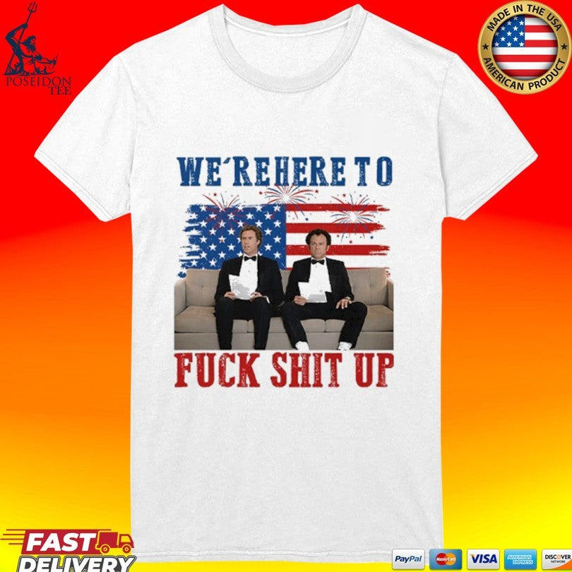 We’re Here To Fuck Shit Up Step Brothers 4th Of July 2026 Unisex