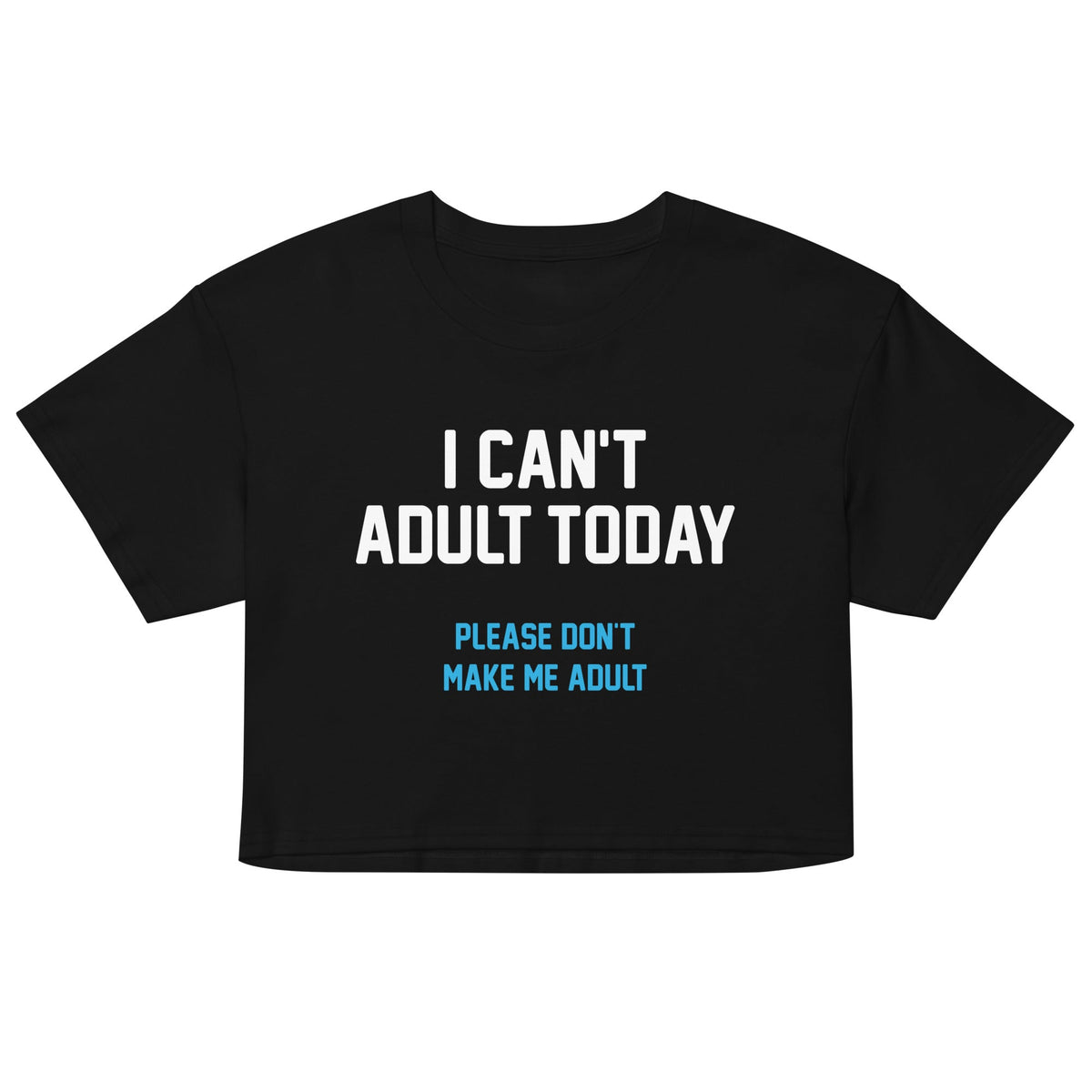 I Can't Adult Today Women's Crop Tee