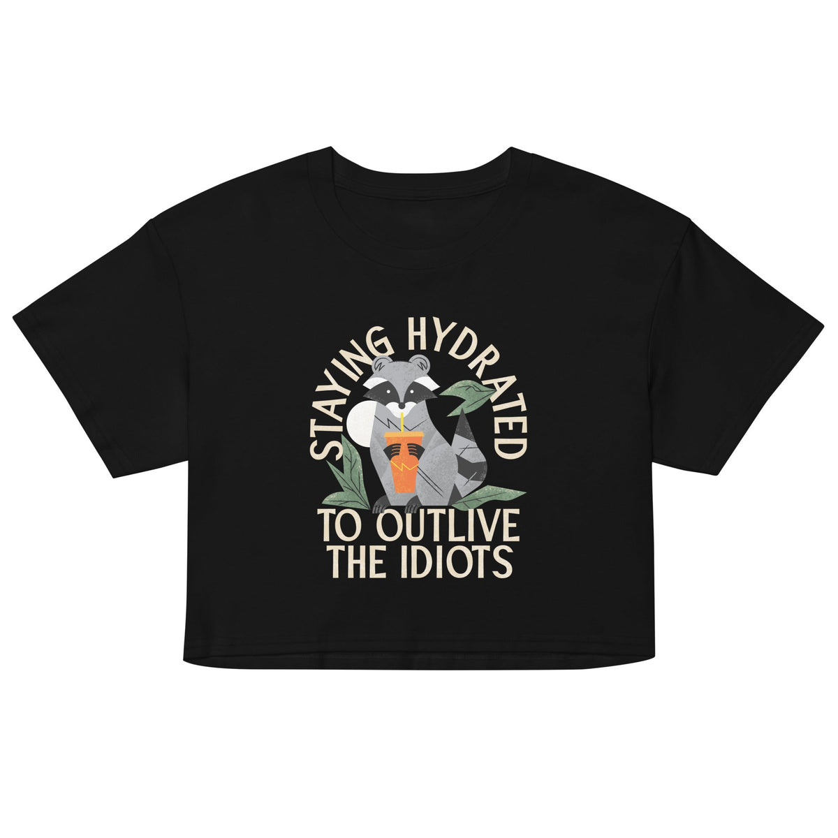 Staying Hydrated To Outlive The Idiots Women's Crop Tee