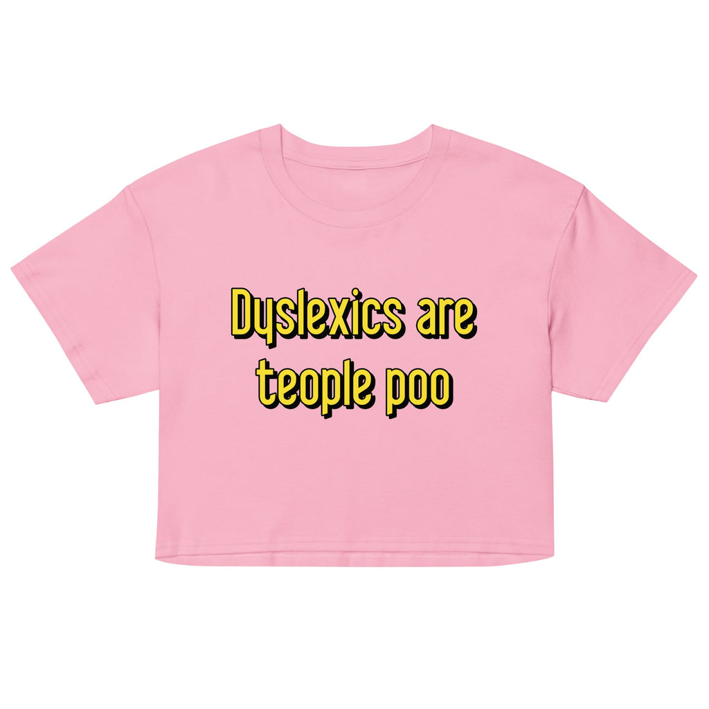 Dyslexics are teople poo Women's Crop Tee