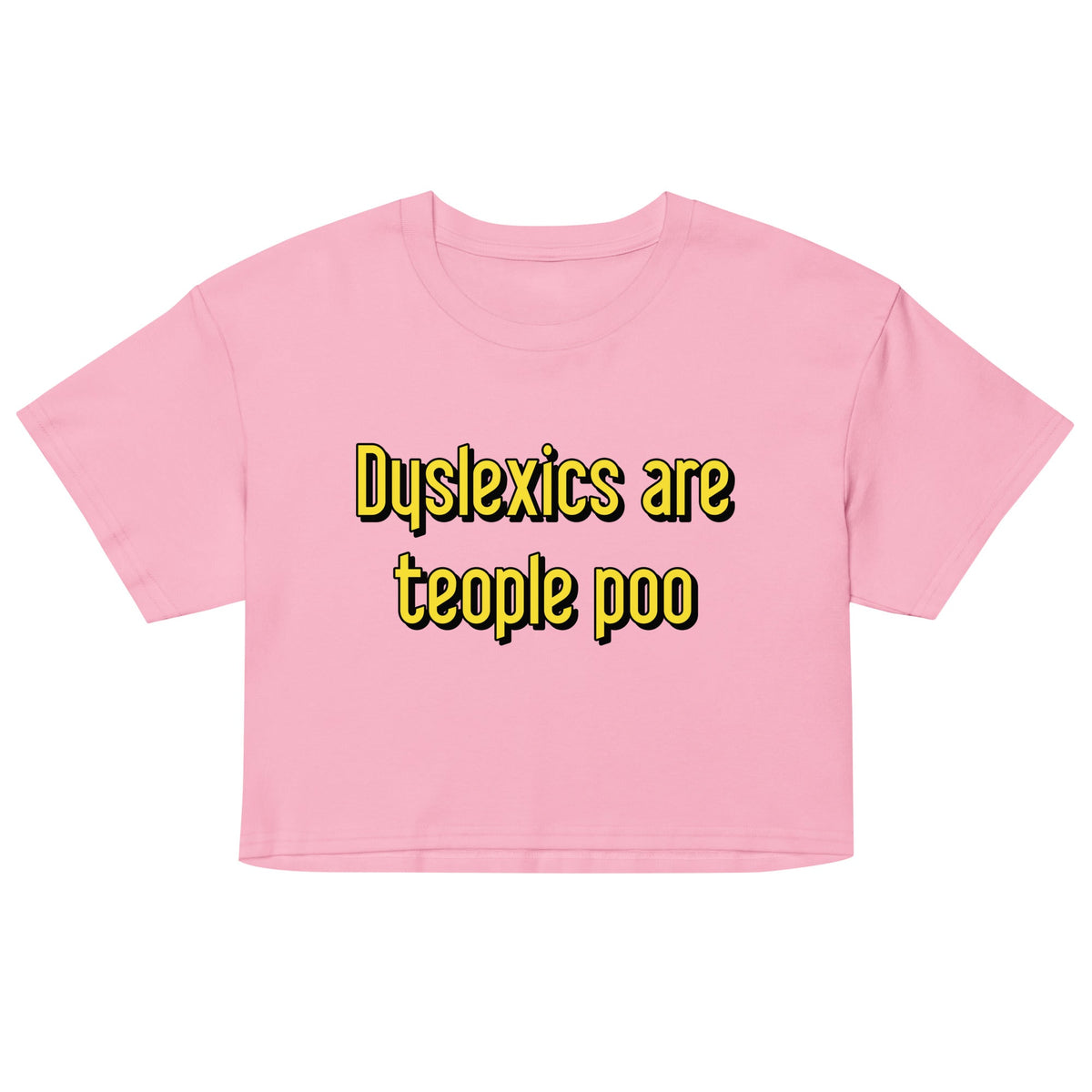 Dyslexics are teople poo Women's Crop Tee