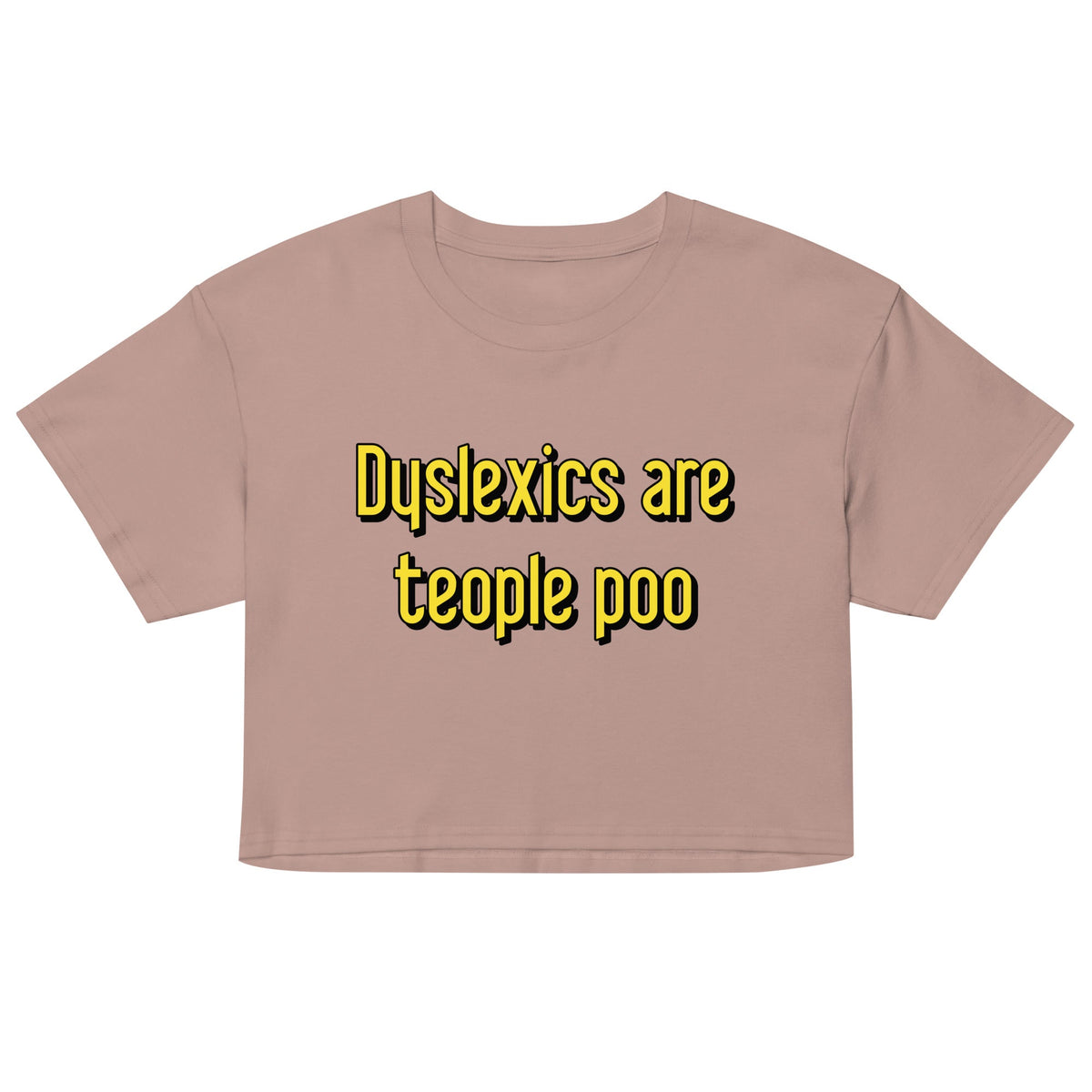 Dyslexics are teople poo Women's Crop Tee