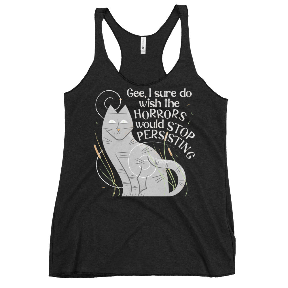 I Sure Do Wish The Horrors Would Stop Persisting Women's Racerback Tank