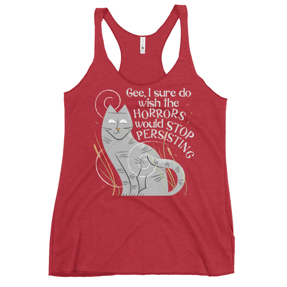 I Sure Do Wish The Horrors Would Stop Persisting Women's Racerback Tank