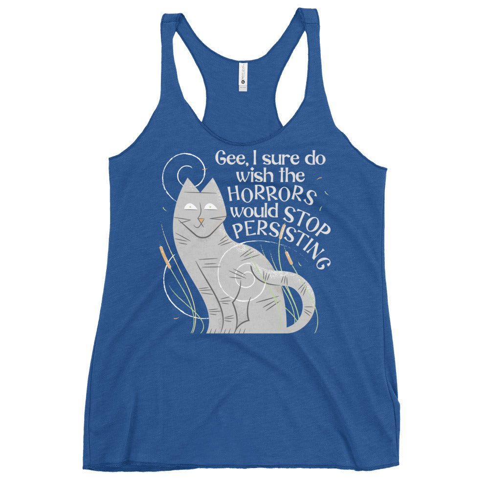 I Sure Do Wish The Horrors Would Stop Persisting Women's Racerback Tank