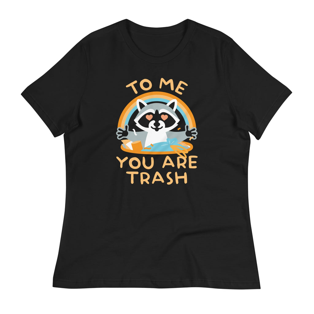 To Me You Are Trash Women's Signature Tee Unisex