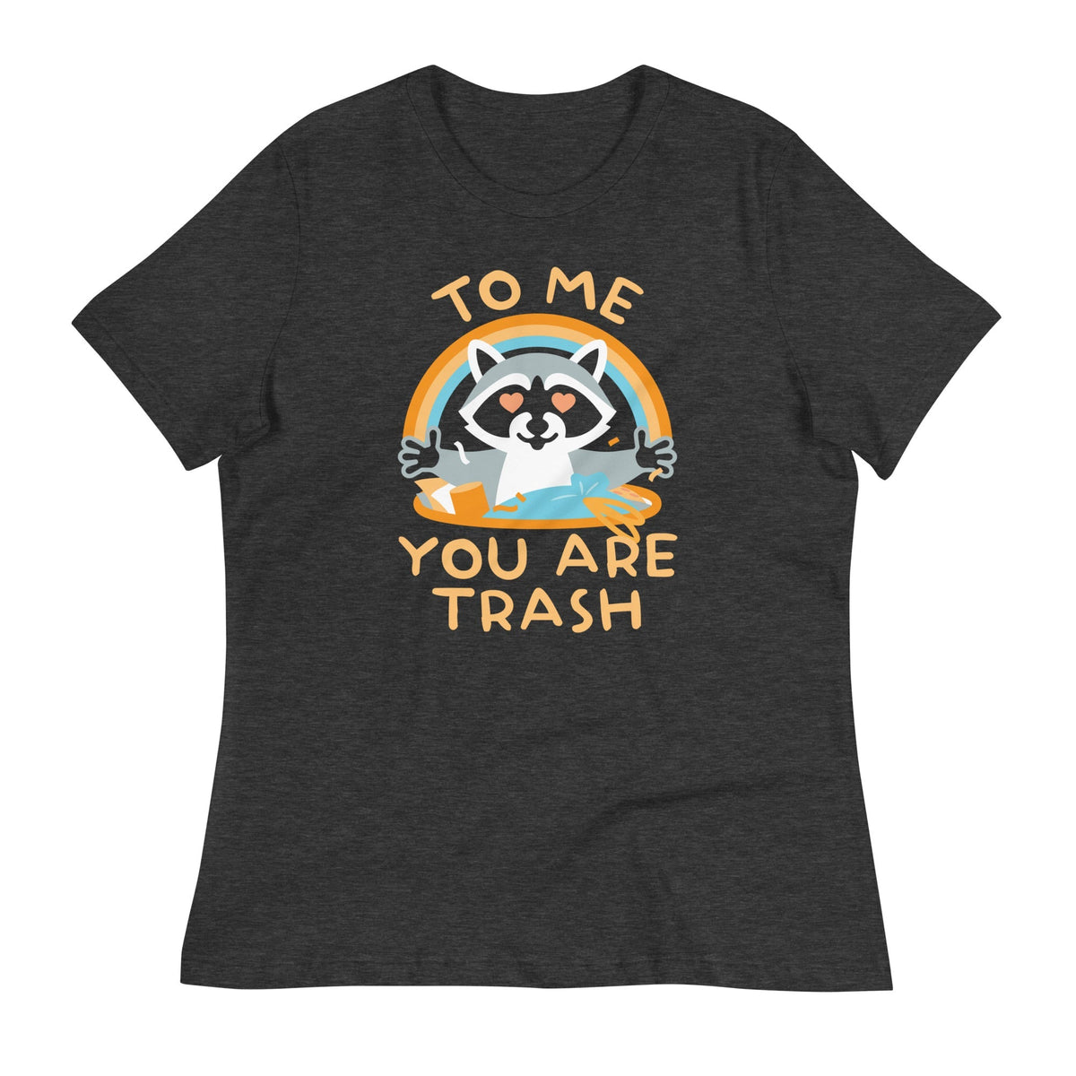 To Me You Are Trash Women's Signature Tee Unisex