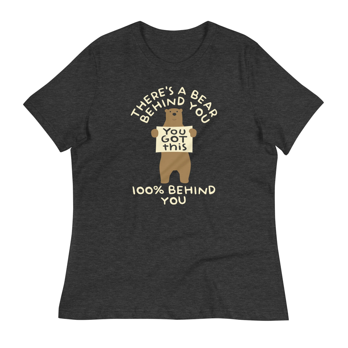 There's A Bear Behind You, 100% Behind You Women's Signature Tee Unisex