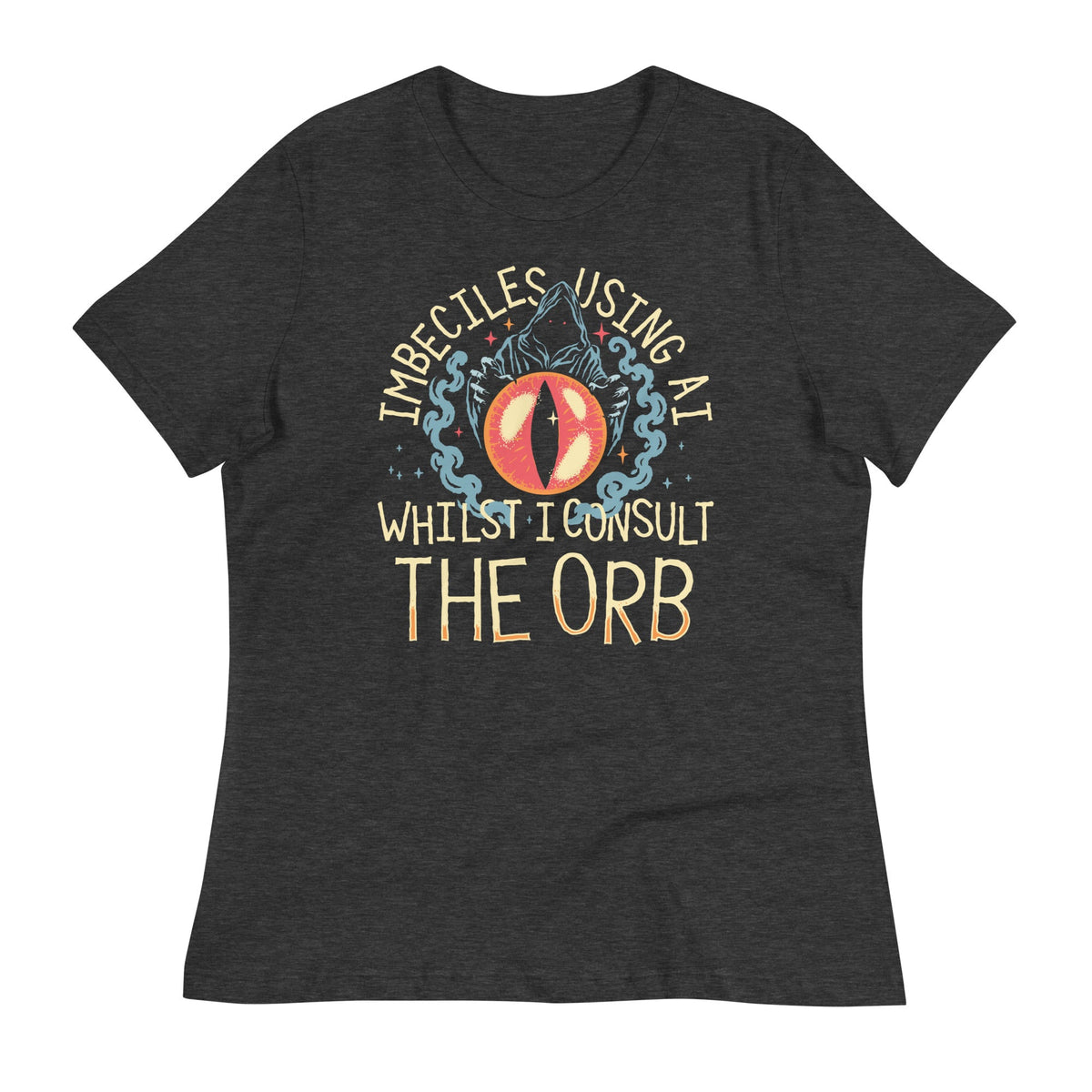Imbeciles Using AI Whilst I Consult The Orb Women's Signature Tee