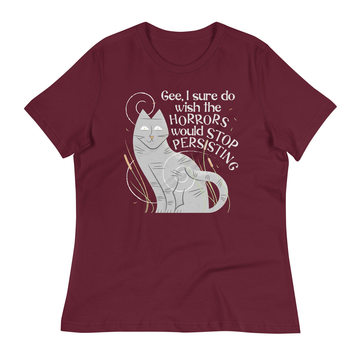 I Sure Do Wish The Horrors Would Stop Persisting Women's Signature Tee