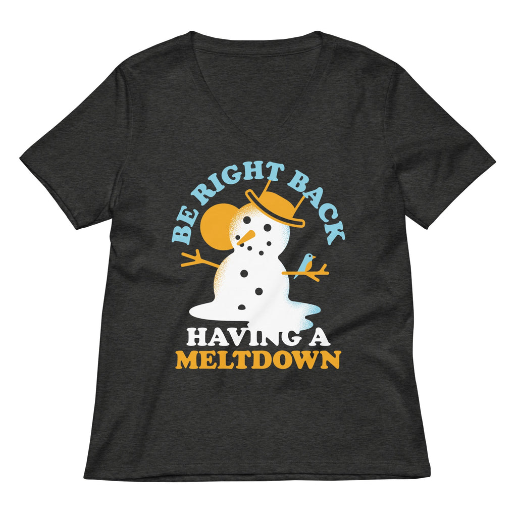 Be Right Back Having A Meltdown Women's V-Neck Tee