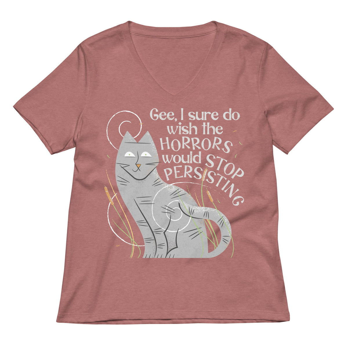 I Sure Do Wish The Horrors Would Stop Persisting Women's V-Neck Tee